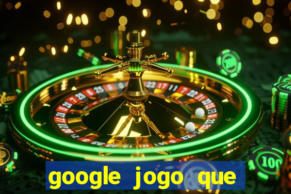 google jogo que ganha dinheiro de verdade